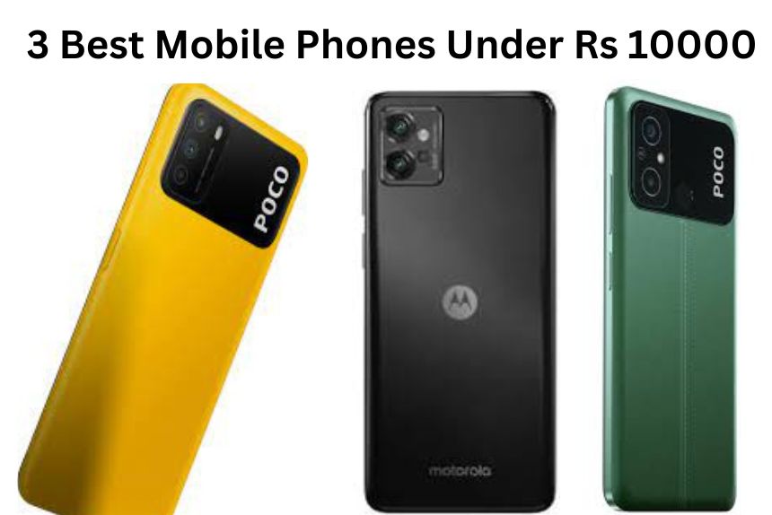 3 Best Mobile Phones Under Rs 10000 in India