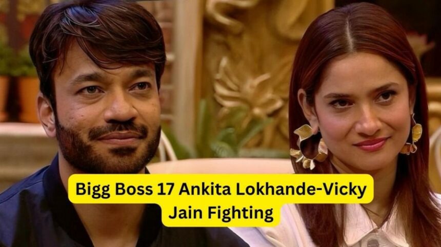 Bigg Boss 17 Ankita Lokhande-Vicky Jain Fighting