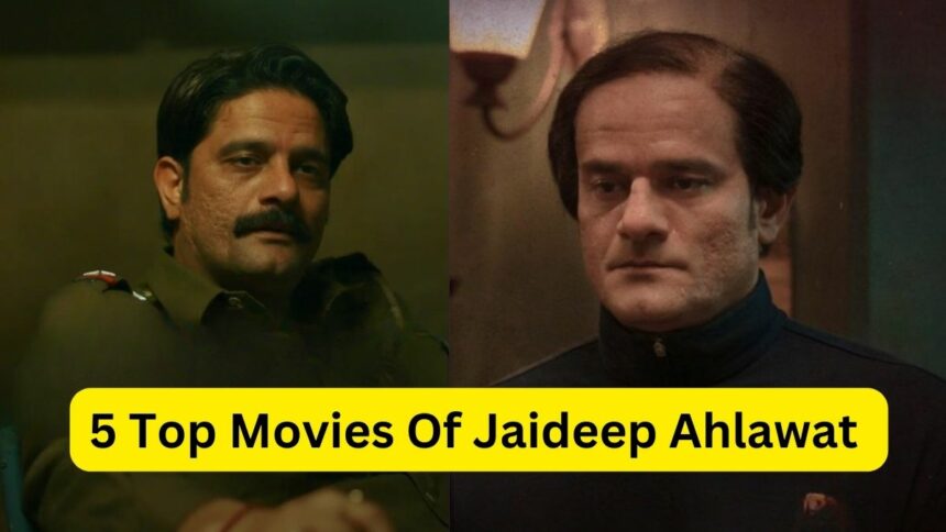 5 Top Movies Of Jaideep Ahlawat