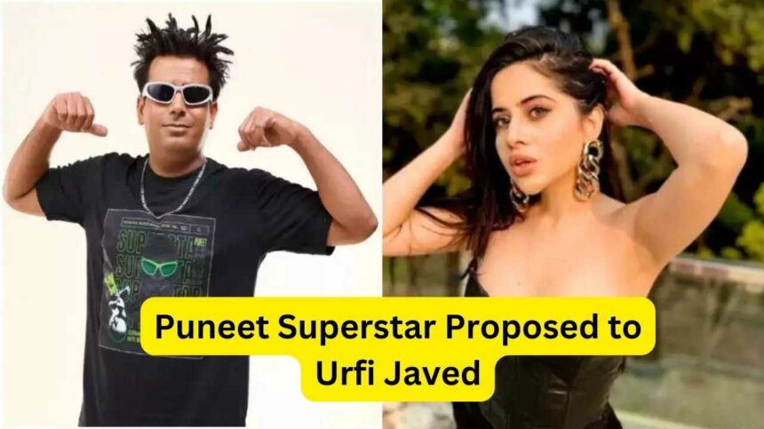 Puneet Superstar Proposed to Urfi Javed