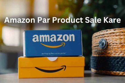 Amazon Par Product Kaise Sale Kare