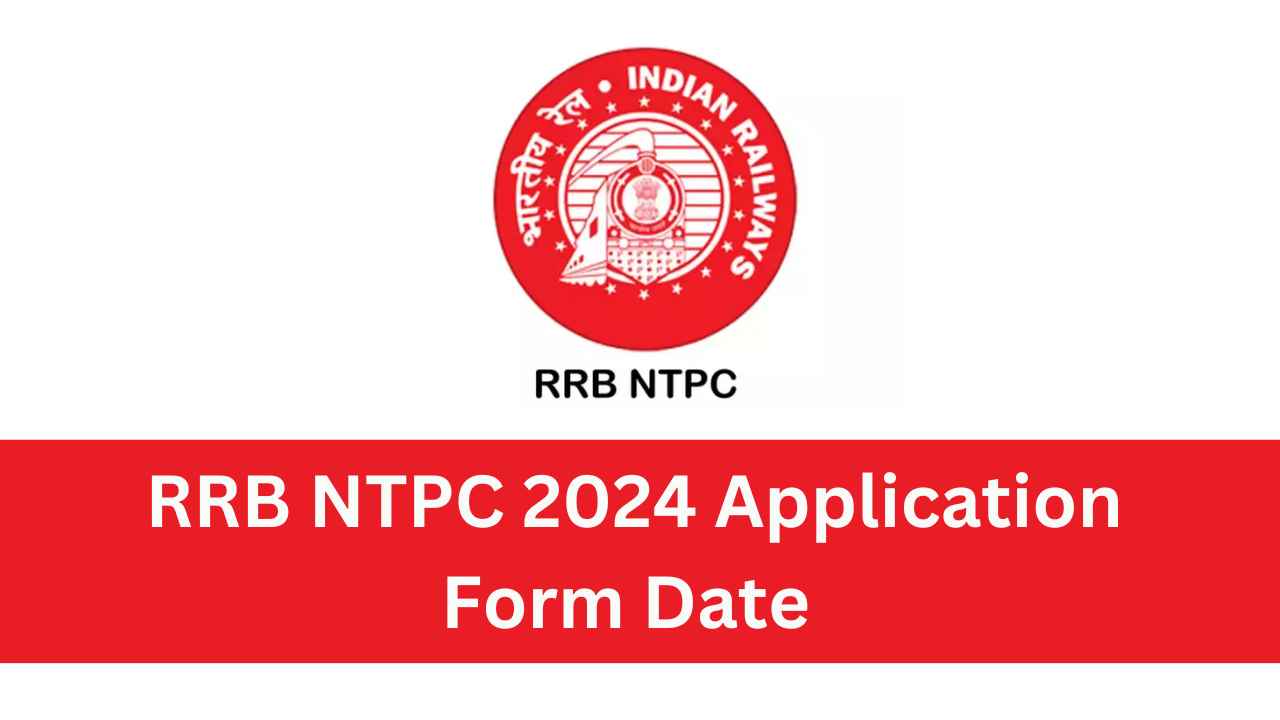 RRB NTPC 2024 Application Form Date