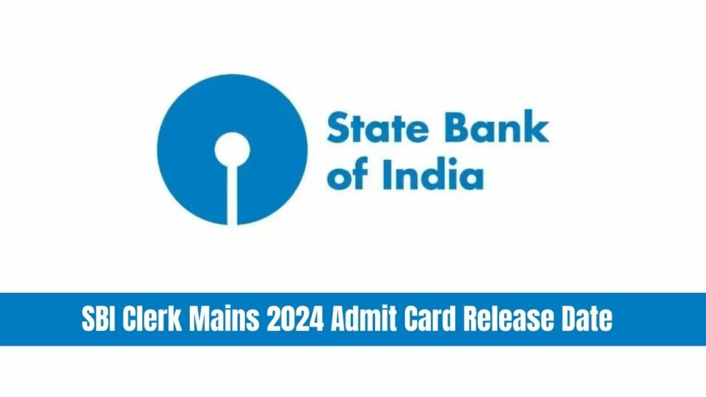 SBI Clerk Mains 2024 Admit Card Release Date