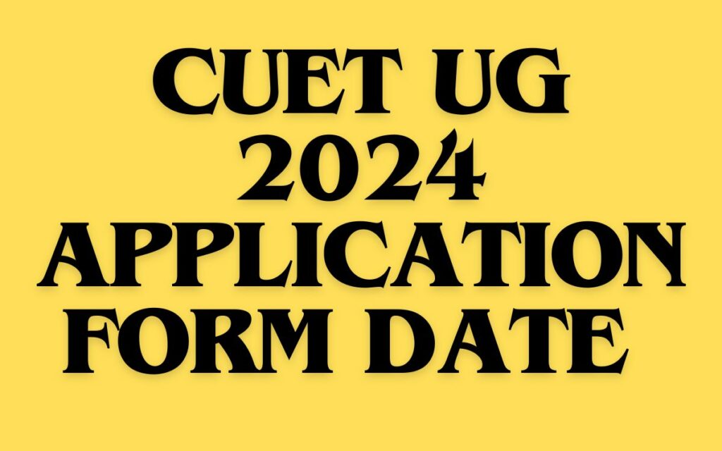 CUET UG 2024 Application Form Date