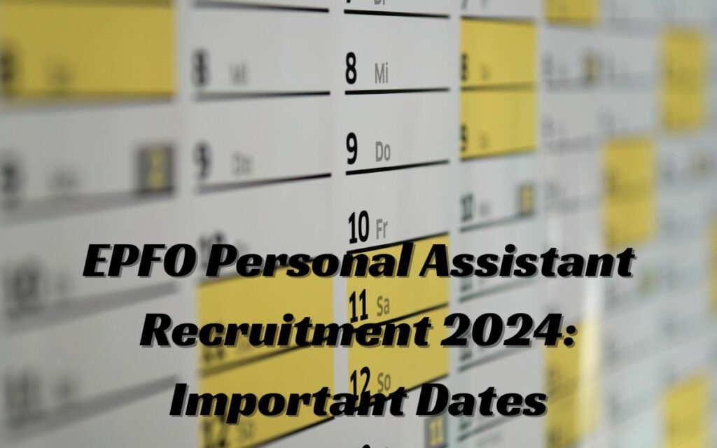 EPFO Personal Assistant Recruitment 2024: Important Dates