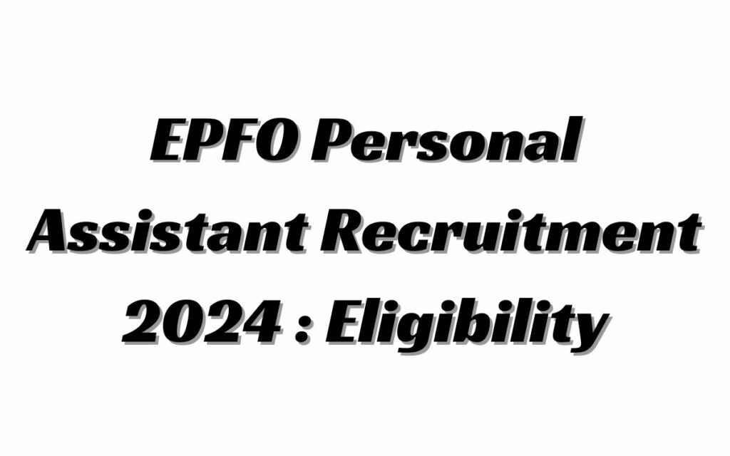 UPSC EPFO Personal Assistant Eligibility 2024