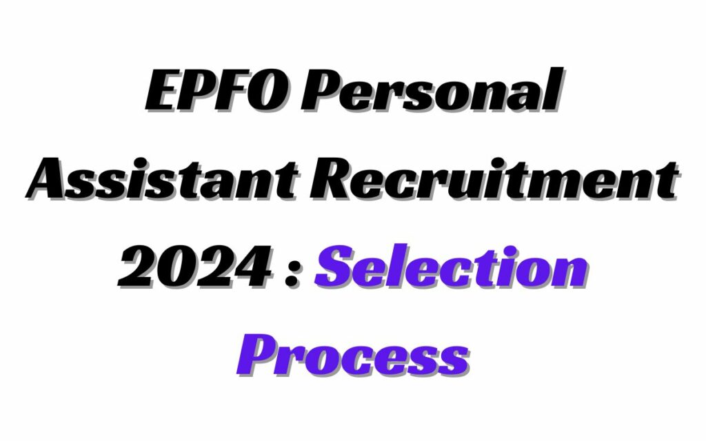 UPSC EPFO Personal Assistant Selection Process 2024