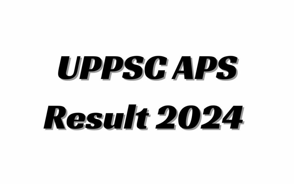 UPPSC APS Result 2024 UPPSC APS Result 2024
