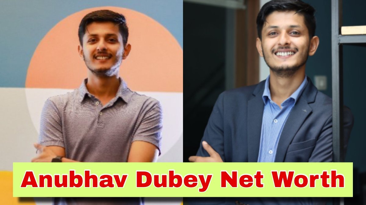 Anubhav Dubey Net Worth